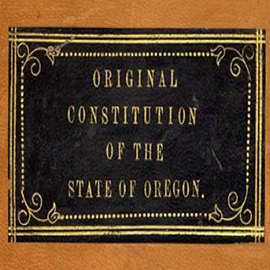 https://www.oregonlegislature.gov/capitolhistorygateway/EventTeaserPics/Oregon Constitution.jpg